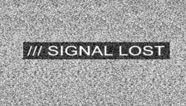 Signal Lost